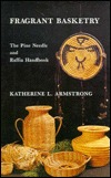 Fragrant Basketry: The Pine Needle and Raffia Handbook (Spiral-bound)