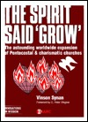 The Spirit Said Grow: The Incredible Pentecostal-Charismatic Factor in the Global Expansion of Christianity (Paperback)