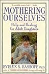 Mothering Ourselves: Help and Healing for Adult Daughters