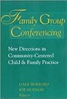 Family Group Conferencing: New Directions in Community-Centered Child and Family Practice (Modern Applications of Social Work)