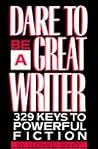 Dare to Be a Great Writer: 329 Keys to Powerful Fiction