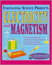 Electricity and Magnetism (Fascinating Science Projects)