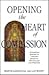 Opening the Heart of Compassion: Transform Suffering Through Buddhist Psychology and Practice