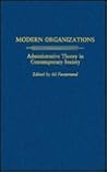 Modern Organizations: Administrative Theory in Contemporary Society