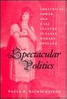 Spectacular Politics: Theatrical Power and Mass Culture in Early Modern England