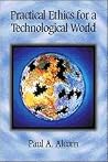 Practical Ethics for a Technological World Practical Ethics for a Technological World