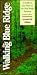 Walking the Blue Ridge: A Guide to the Trails of the Blue Ridge Parkway