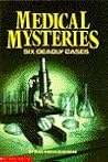 Medical Mysteries: Six Deadly Cases Medical Mysteries: Six Deadly Cases