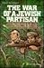 The War of a Jewish Partisan: A Youth Imperiled by His Russian Comrades and Nazi Conquerors