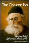 Chazon Ish the Life and Ideals of Rabbi Avraham Yeshayah Karelitz (The Artscroll History Series)