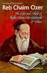 Reb Chaim Ozer: The life and ideals of Rabbi Chaim Ozer Grodzenski of Vilna.