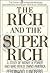 The Rich and the Super Rich: A Study in the Power of Money Today