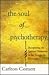 The SOUL OF PSYCHOTHERAPY: RECAPTURING THE SPIRITUAL DIMENSION IN THE THERAPEUTIC ENCOUNTER