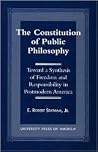 The Constitution of Public Philosophy: Toward a Synthesis of Freedom and Responsibility in Postmodern America The Constitution of Public Philosophy: Toward a Synthesis of Freedom and Responsibility in Postmodern America