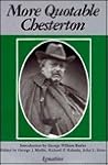 More Quotable Chesterton: A Topical Compilation of the Wit, Wisdom and Satire of G.K. Chesterton