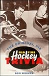 The Original Six: Old Time Hockey Trivia The Original Six: Old Time Hockey Trivia