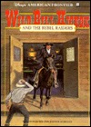 Wild Bill Hickok and the Rebel Raiders (Disney's American Frontier, #10)