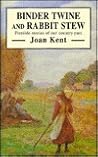 Binder Twine and Rabbit Stew by Joan Kent