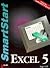 Excel 5 for Windows Smartstart by Ralph E. Duffy