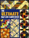The Ultimate Half Log Cabin Quilt Book (Hardcover)