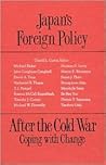 Japan's Foreign Policy After the Cold War: Coping with Change (STUDIES OF THE EAST ASIAN INSTITUTE) Japan's Foreign Policy After the Cold War: Coping with Change (STUDIES OF THE EAST ASIAN INSTITUTE)