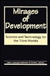 Mirages of Development: Science and Technology for the Third Worlds