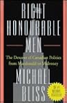 Right Honourable Men: The Descent of Canadian Politics from Macdonald to Mulroney
