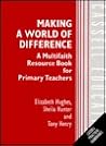 Making a World of Difference: A Multifaith Resource Book for Primary Teachers Making a World of Difference: A Multifaith Resource Book for Primary Teachers