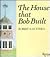 The House That Bob Built