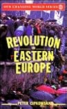 Revolution in Eastern Europe: Understanding the Collapse of Communism in Poland, Hungary, East Germany, Czechoslovakia, Romania and the Soviet Union (Our Changing World)