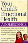 Your Child's Emotional Health: Adolescence Your Child's Emotional Health: Adolescence