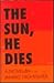 The Sun, He Dies: A Novel About the End of the Aztec World
