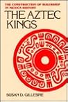 The Aztec Kings: The Construction of Rulership in Mexica History