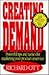 Creating Demand: Powerful Tips and Tactics for Marketing Your Product or Service