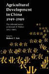 Agricultural Development in China, 1949-1989: The Collected Papers of Kenneth R. Walker (1931-1989)