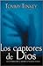 Los Captores De Dios Cómo Experimentar La Manifiesta Presenci... by Tommy Tenney Los Captores De Dios Cómo Experimentar La Manifiesta Presenci... by Tommy Tenney