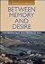 Between Memory and Desire: The Middle East in a Troubled Age