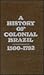 A History of Colonial Brazil, 1500-1792 With Map Insert by Bailey W. Diffie