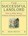 The Successful Landlord: How to Make Money Without Making Yourself Nuts The Successful Landlord: How to Make Money Without Making Yourself Nuts
