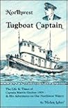 Northwest Tugboat Captain: The Life and Times of Captain Martin Guchee 1905 & His Adventures on Our Northwest Waters