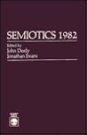 Semiotics 1982 (SEMIOTIC SOCIETY OF AMERICA MEETING//SEMIOTICS)