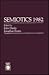 Semiotics 1982 (SEMIOTIC SOCIETY OF AMERICA MEETING//SEMIOTICS)