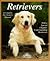 Retrievers (Complete dog Pet Owner's Manual)
