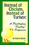 Instead of Chicken, Instead of Turkey: A Poultryless "Poultry" Potpourri : Featuring Homestyle, Ethnic, and Exotic Alternatives to Traditional Poult