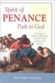 Spirit of Penance, Path to God: How Acts of Penance Will Make Your Life Holier and Your Days Happier (Paperback)