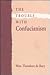 The Trouble with Confucianism (The Tanner Lectures on Human Values)
