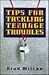 Tips for Tackling Teenage Troubles
