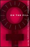 On the Pill: A Social History of Oral Contraceptives, 1950-1970 (Hardcover)
