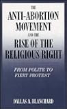 The Anti-Abortion Movement and the Rise of the Religious Right: From Polite to Fiery Protest (Social Movements Past and Present Series) The Anti-Abortion Movement and the Rise of the Religious Right: From Polite to Fiery Protest (Social Movements Past and Present Series)