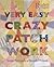 Very Easy Crazy Patchwork: Simple Techniques * Beautiful Projects